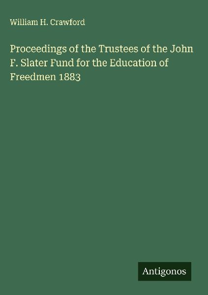 Proceedings of the Trustees of the John F. Slater Fund for the Education of Freedmen 1883