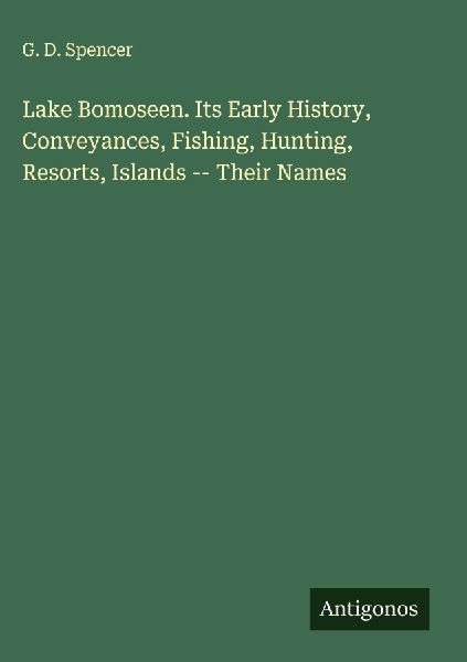 Lake Bomoseen. Its Early History, Conveyances, Fishing, Hunting, Resorts, Islands -- Their Names