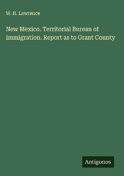 New Mexico. Territorial Bureau of Immigration. Report as to Grant County