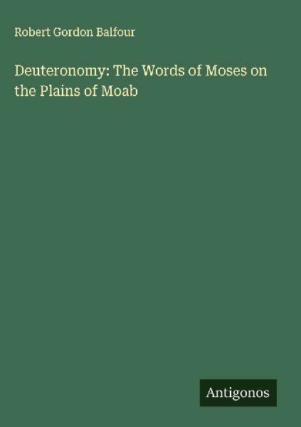 Deuteronomy: The Words of Moses on the Plains of Moab