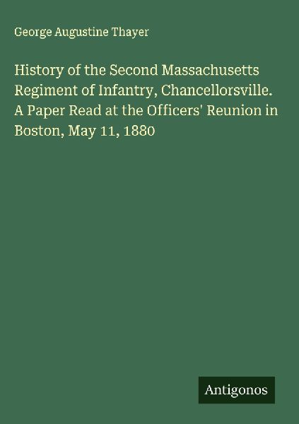 History of the Second Massachusetts Regiment of Infantry, Chancellorsville. A Paper Read at the Officers Reunion in Boston, May 11, 1880