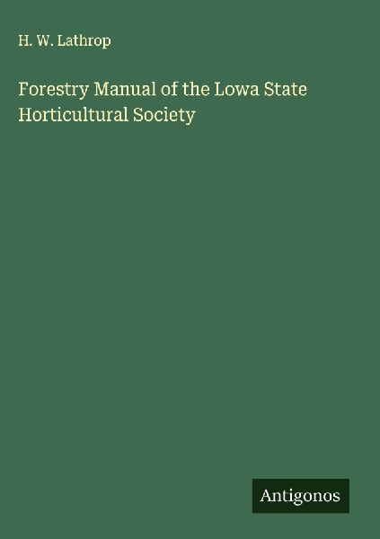 Forestry Manual of the Lowa State Horticultural Society