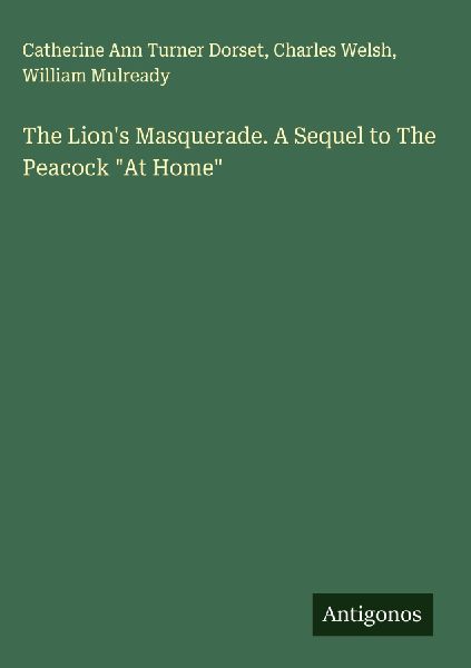 The Lions Masquerade. A Sequel to The Peacock At Home
