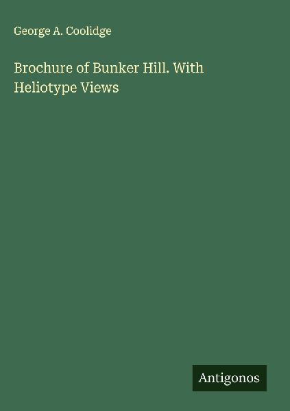 Brochure of Bunker Hill. With Heliotype Views