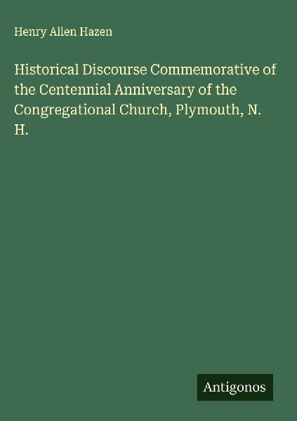 Historical Discourse Commemorative of the Centennial Anniversary of the Congregational Church, Plymouth, N. H.