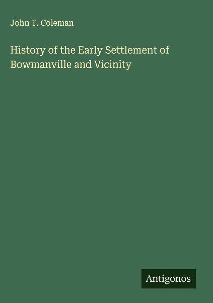 History of the Early Settlement of Bowmanville and Vicinity