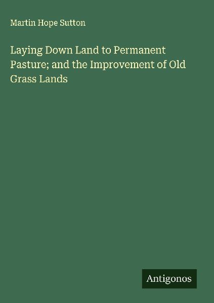 Laying Down Land to Permanent Pasture; and the Improvement of Old Grass Lands