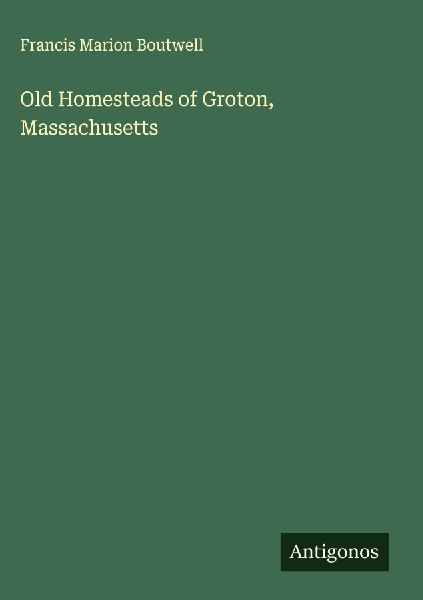 Old Homesteads of Groton, Massachusetts