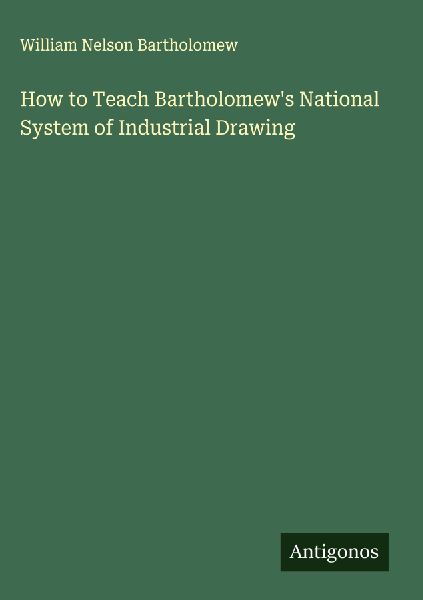How to Teach Bartholomews National System of Industrial Drawing