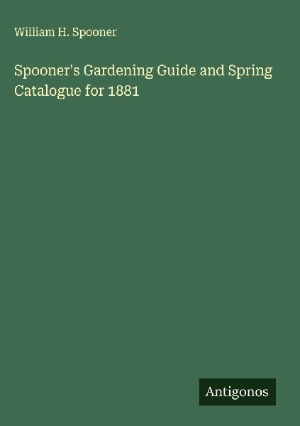 Spooners Gardening Guide and Spring Catalogue for 1881