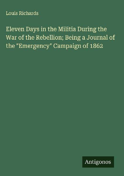 Eleven Days in the Militia During the War of the Rebellion; Being a Journal of the Emergency Campaign of 1862