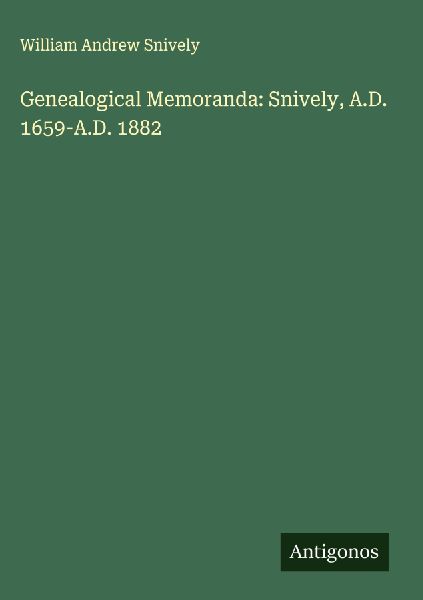 Genealogical Memoranda: Snively, A.D. 1659-A.D. 1882