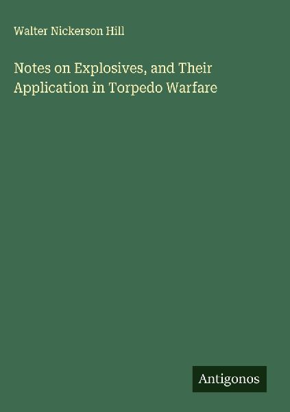 Notes on Explosives, and Their Application in Torpedo Warfare