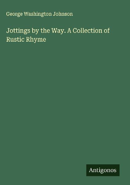 Jottings by the Way. A Collection of Rustic Rhyme