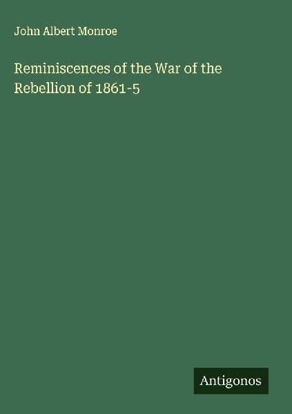 Reminiscences of the War of the Rebellion of 1861-5