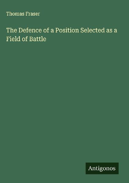 The Defence of a Position Selected as a Field of Battle