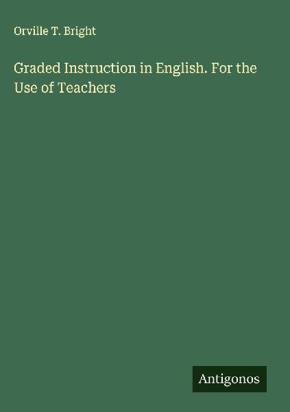 Graded Instruction in English. For the Use of Teachers