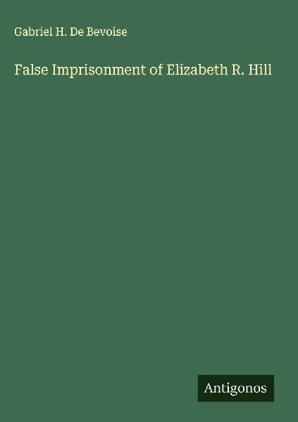 False Imprisonment of Elizabeth R. Hill