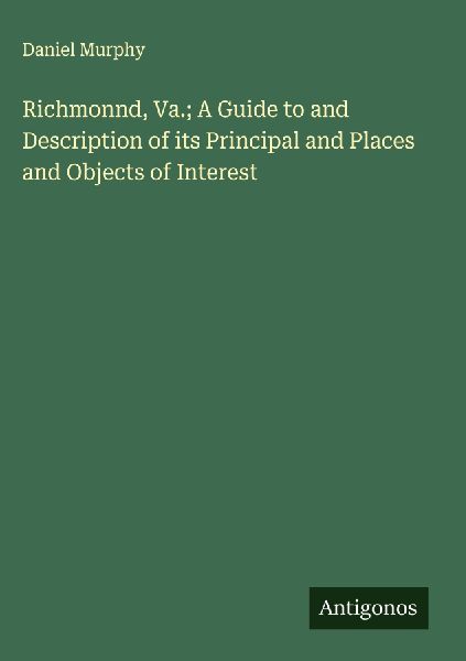 Richmonnd, Va.; A Guide to and Description of its Principal and Places and Objects of Interest