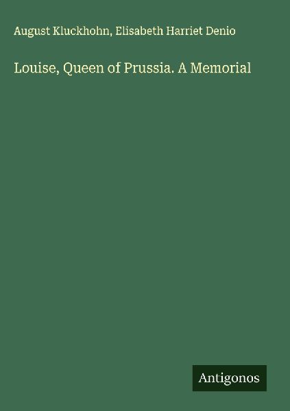 Louise, Queen of Prussia. A Memorial