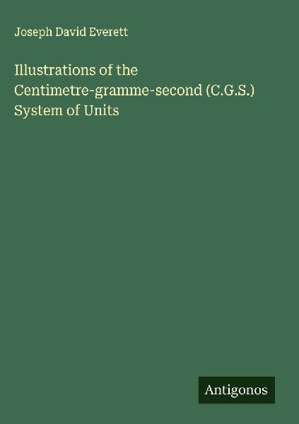 Illustrations of the Centimetre-gramme-second (C.G.S.) System of Units