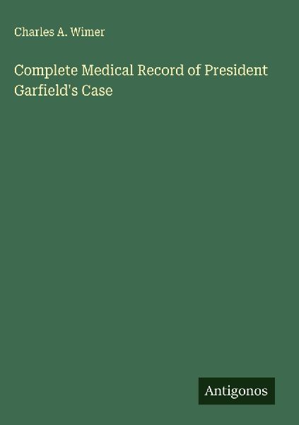 Complete Medical Record of President Garfields Case