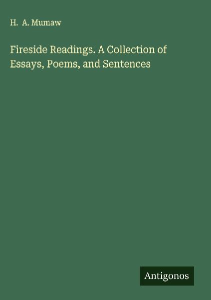 Fireside Readings. A Collection of Essays, Poems, and Sentences
