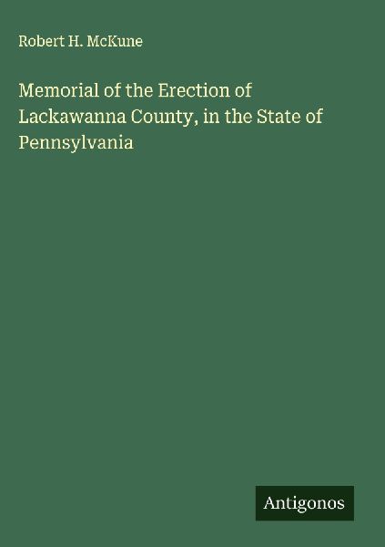 Memorial of the Erection of Lackawanna County, in the State of Pennsylvania