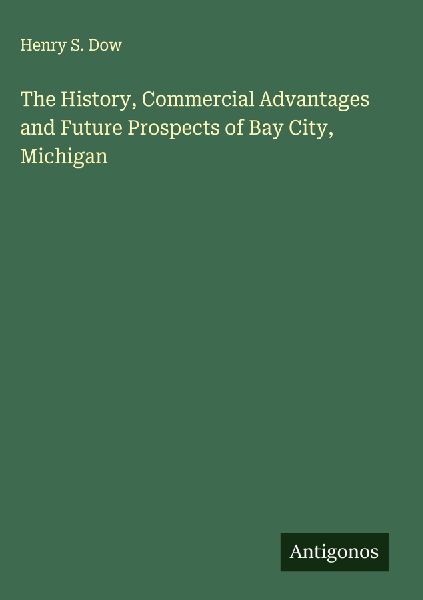 The History, Commercial Advantages and Future Prospects of Bay City, Michigan