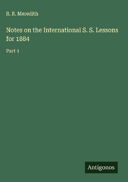 Notes on the International S. S. Lessons for 1884: Part 1