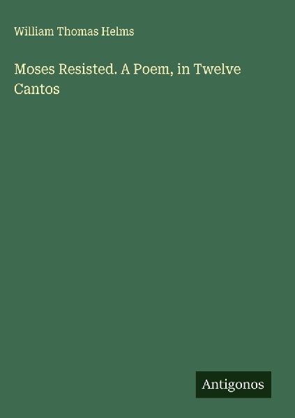 Moses Resisted. A Poem, in Twelve Cantos
