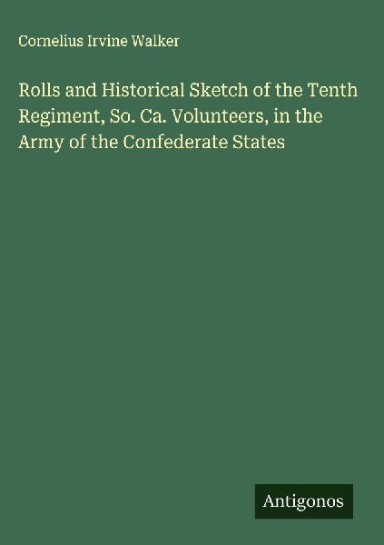 Rolls and Historical Sketch of the Tenth Regiment, So. Ca. Volunteers, in the Army of the Confederate States