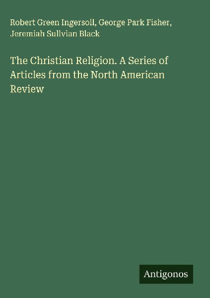 The Christian Religion. A Series of Articles from the North American Review