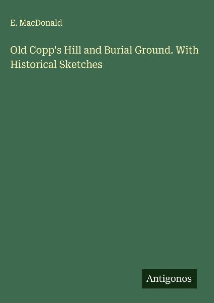 Old Copps Hill and Burial Ground. With Historical Sketches