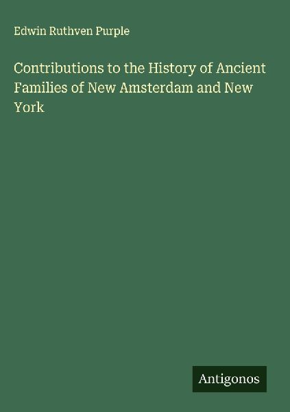 Contributions to the History of Ancient Families of New Amsterdam and New York