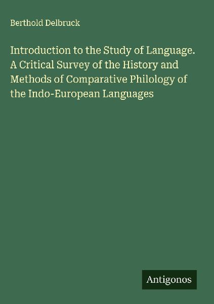 Introduction to the Study of Language. A Critical Survey of the History and Methods of Comparative Philology of the Indo-European Languages
