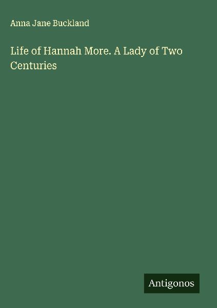 Life of Hannah More. A Lady of Two Centuries