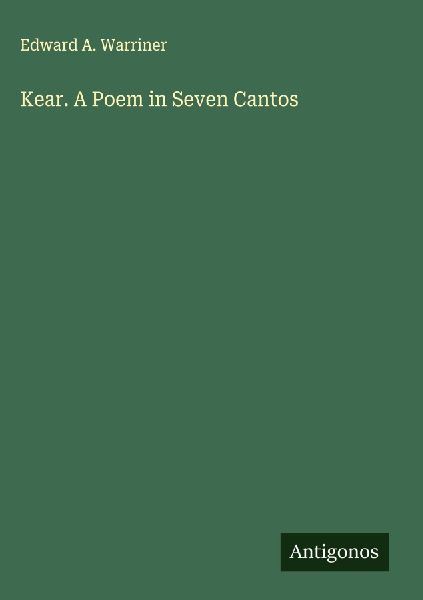 Kear. A Poem in Seven Cantos