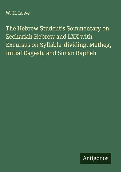 The Hebrew Students Sommentary on Zechariah Hebrew and LXX with Excursus on Syllable-dividing, Metheg, Initial Dagesh, and Siman Rapheh