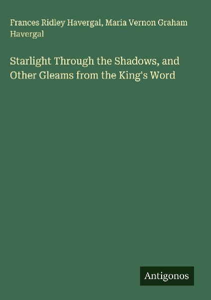 Starlight Through the Shadows, and Other Gleams from the Kings Word