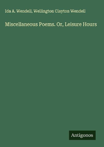 Miscellaneous Poems. Or, Leisure Hours