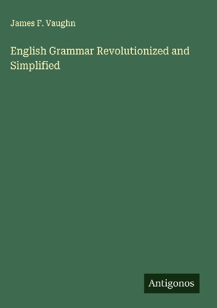 English Grammar Revolutionized and Simplified