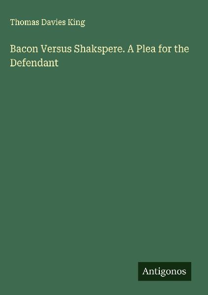 Bacon Versus Shakspere. A Plea for the Defendant