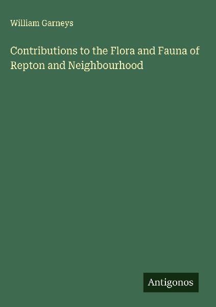 Contributions to the Flora and Fauna of Repton and Neighbourhood