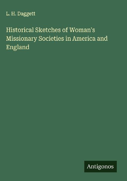 Historical Sketches of Womans Missionary Societies in America and England