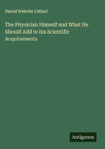 The Physician Himself and What He Should Add to his Scientific Acquirements