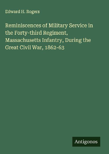 Reminiscences of Military Service in the Forty-third Regiment, Massachusetts Infantry, During the Great Civil War, 1862-63