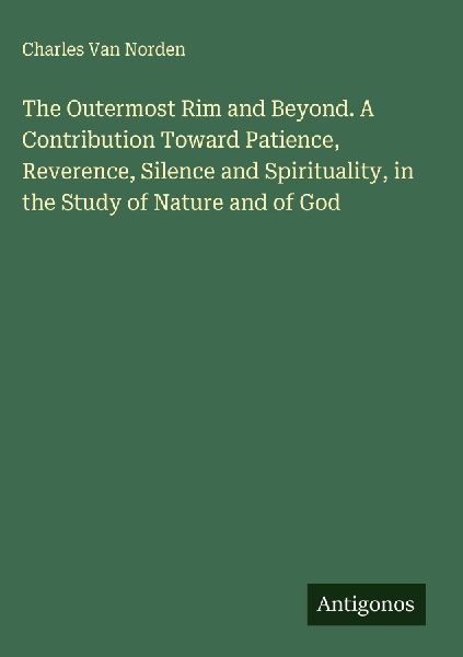 The Outermost Rim and Beyond. A Contribution Toward Patience, Reverence, Silence and Spirituality, in the Study of Nature and of God