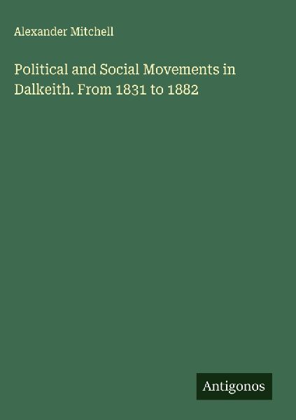 Political and Social Movements in Dalkeith. From 1831 to 1882