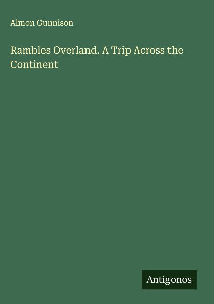 Rambles Overland. A Trip Across the Continent